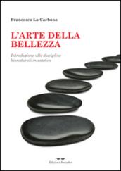 L'arte della bellezza. Introduzione alle discipline bionaturali in estetica