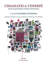 Chiamatela Venerdì. Storie di quotidiana violenza domestica