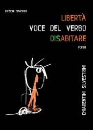 «Libertà: voce del verbo disabitare». Ediz. integrale