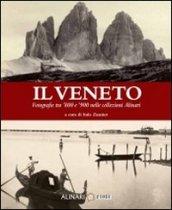 Il Veneto. Fotografie tra '800 e '900 nelle collezioni Alinari. Ediz. italiana e inglese