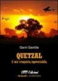 Quetzal. Il mio irrequieto, ingovernabile, edonistico abitante