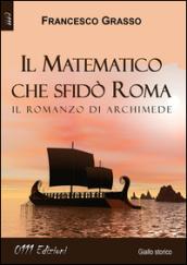 Il matematico che sfidò Roma. Il romanzo di Archimede