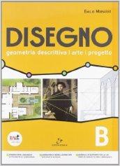 Disegno. Geometria descrittiva, arte, progetto. Vol. B. Per il Liceo scientifico. Con espansione online