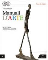 Manuali d'arte. Scultura e modellazione. Con atlante. Per le Scuole superiori. Con e-book. Con espansione online