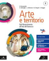 Arte e territorio. Con e-book. Con espansione online. Vol. 2: Dal Rinascimento al neoclassicismo.