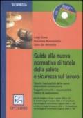 Guida alla nuova normativa di tutela della salute e sicurezza sul lavoro. Con CD-ROM