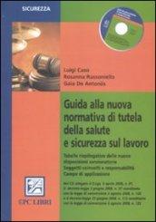 Guida alla nuova normativa di tutela della salute e sicurezza sul lavoro. Con CD-ROM