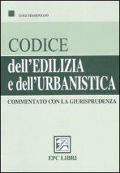 Codice dell'edilizia e dell'urbanistica commentato con la giurisprudena