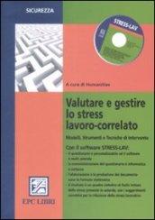 Valutare e gestire lo stress lavoro correlato. Modelli, strumenti e tecniche di intervento. Con CD-ROM