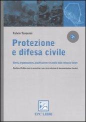 Protezione e difesa civile. Storia, organizzazione, pianificazione ed analisi delle minacce future