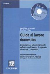 Guida al lavoro domestico. L'assunzione, gli adempimenti del datore di lavoro, il rapporto di lavoro, i contributi