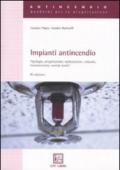 Impianti antincendio. Tipologia, progettazione, realizzazione, collaudo, manutenzione, esempi pratici