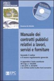 Manuale dei contratti pubblici relativi a lavori, servizi e forniture. Secondo il codice e il nuovo regolamento generale. Con CD-ROM