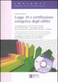 Legge 10 e certificazione energetica degli edifici. Con CD-ROM