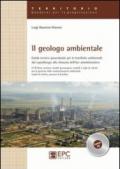 Il geologo ambientale. Guida tecnico-procedurale per le bonifiche ambientali: dal sopralluogo alla chiusura dell'iter amministrativo