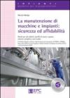 La manutenzione di macchine e impianti. Sicurezza ed affidabilità. Rischi per gli addetti, profili di usura e guasti, sistemi complessi, casi studio