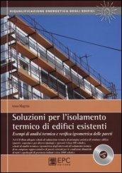 Soluzioni per l'isolamento termico di edifici esistenti. Esempi di analisi termica e verifica igrometrica delle pareti. Con CD-ROM