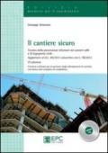 Il cantiere sicuro. Tecnica della prevenzione infortuni nei cantieri edili e di ingeneria civile. Con CD-ROM