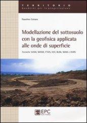 Modellazione del sotosuolo con la geofisica applicata alle onde di superficie. Tecniche SASW, MASW, FTAN, H/V, ReMi, MAM e HVRS