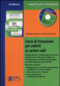 Corso di formazione per addetti ai cantieri edili. Con CD-ROM