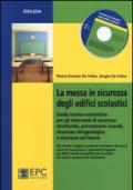 La messa in sicurezza degli edifici scolastici. Guida tecnico-normativa per gli interventi di sicurezza strutturale, prevenzione incendi.. Con CD-ROM