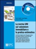 La norma UNI sul valutatore immobiliare e la pratica estimativa. Con CD-ROM