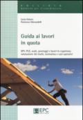 Guida ai lavori in quota. DPI, PLE, scale, ponteggi e lavori in copertura. Valutazione dei rischi, normativa e casi operativi