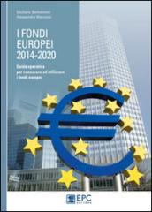 I fondi europei (2014-2020). Guida operativa per conoscere ed utilizzare i fondi europei