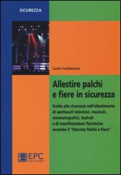 Allestire palchi e fiere in sicurezza. Guida alla sicurezza nell'allestimento di spettacoli televisivi, musicali, cinematografici, teatrali...