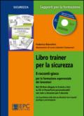 Libro trainer per la sicurezza. 8 racconti-gioco per la formazione esperienziale dei lavoratori. Con CD-ROM