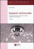 Impianti antincendio. Tipologia, progettazione, realizzazione, collaudo, manutenzione, esempi pratici