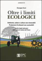 Oltre i limiti ecologici. Ambiente, salute e cultura non rinnovabili. Produzioni di alimenti non sostenibili. Analisi degli indicatori dello stato di salute del Paes