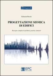 Progettazione sismica di edifici. Rassegna completa di problemi, pratiche, soluzioni