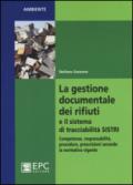 La gestione documentale dei rifiuti e il sistema di tracciabilità SISTRI. Competenze, responsabilità, procedure, prescrizioni secondo la normativa vigente