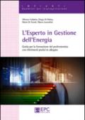 L'esperto in gestione dell'energia. Guida per la formazionre del professionista con riferimenti pratici in allegato