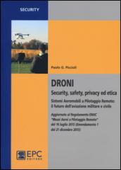 Droni. Security, safety, privacy ed etica. Sistemi aeromobili a pilotaggio remoto: il futuro dell'aviazione militare e civile