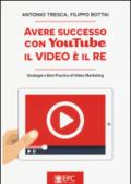Avere successo con YouTube: il Video è il RE: Strategie e Best Practice di Video Marketing