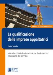 La qualificazione delle imprese appaltatrici. Metodi e criteri di valutazione per la sicurezza e la qualità del servizio