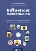Influencer marketing 2.0. Come sviluppare una strategia influencer-oriented e gestire con successo il marketing dell'influenza