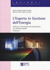 L'esperto in gestione dell'energia. Guida per la formazionre del professionista con riferimenti pratici in allegato