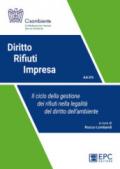 Diritto rifiuti impresa. Il ciclo della gestione dei rifiuti nella legalità del diritto dell'ambiente