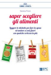 Saper scegliere gli alimenti. Leggere le etichette per fare la spesa ed andare a cena fuori con qualche certezza in più