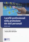 I profili professionali nella protezione dei dati personali. Le nuove figure secondo la Norma UNI 11697:2017