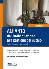 Amianto: dall'individuazione alla gestione del rischio. Manuale tecnico operativo per individuare i materiali fibrosi e gestire il rischio amianto