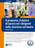 Il preposto, il datore di lavoro ed i dirigenti nella sicurezza sul lavoro. Con aggiornamento online