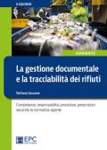 La gestione documentale e la tracciabilità dei rifiuti. Competenze, responsabilità, procedure, prescrizioni secondo la normativa vigente