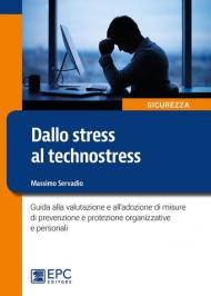 Dallo stress al technostress. Guida alla valutazione e all'adozione di misure di prevenzione e protezione organizzative e personali