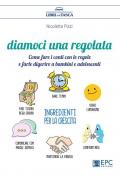 Diamoci una regolata. Come fare i conti con le regole e farle digerire a bambini e adolescenti