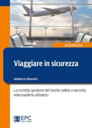 Viaggiare in sicurezza. La corretta gestione del rischio safety e security nelle trasferte all'estero