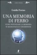 Una memoria di ferro. Come potenziare la memoria in modo facile e divertente